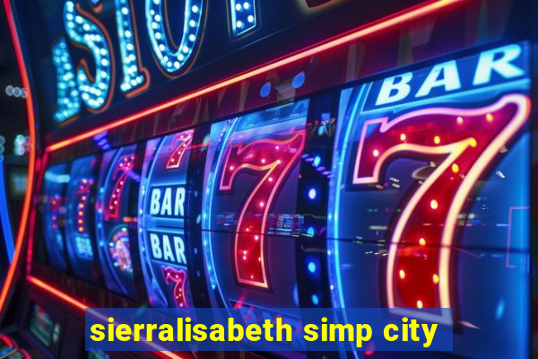 sierralisabeth simp city